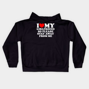 I Love My Girlfriend So Please Stay Away From Me Funny Kids Hoodie